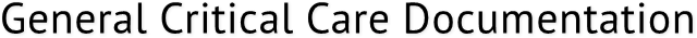 General Critical Care Documentation General Critical Care Documentation
